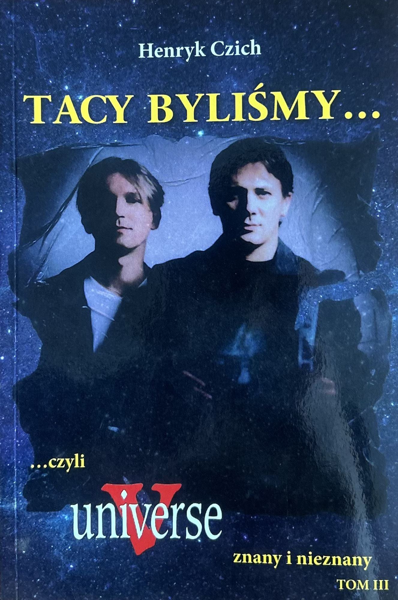HENRYK CZICH TACY BYLIŚMY CZYLI UNIVERSE ZNANY I NIEZNANY TOM III